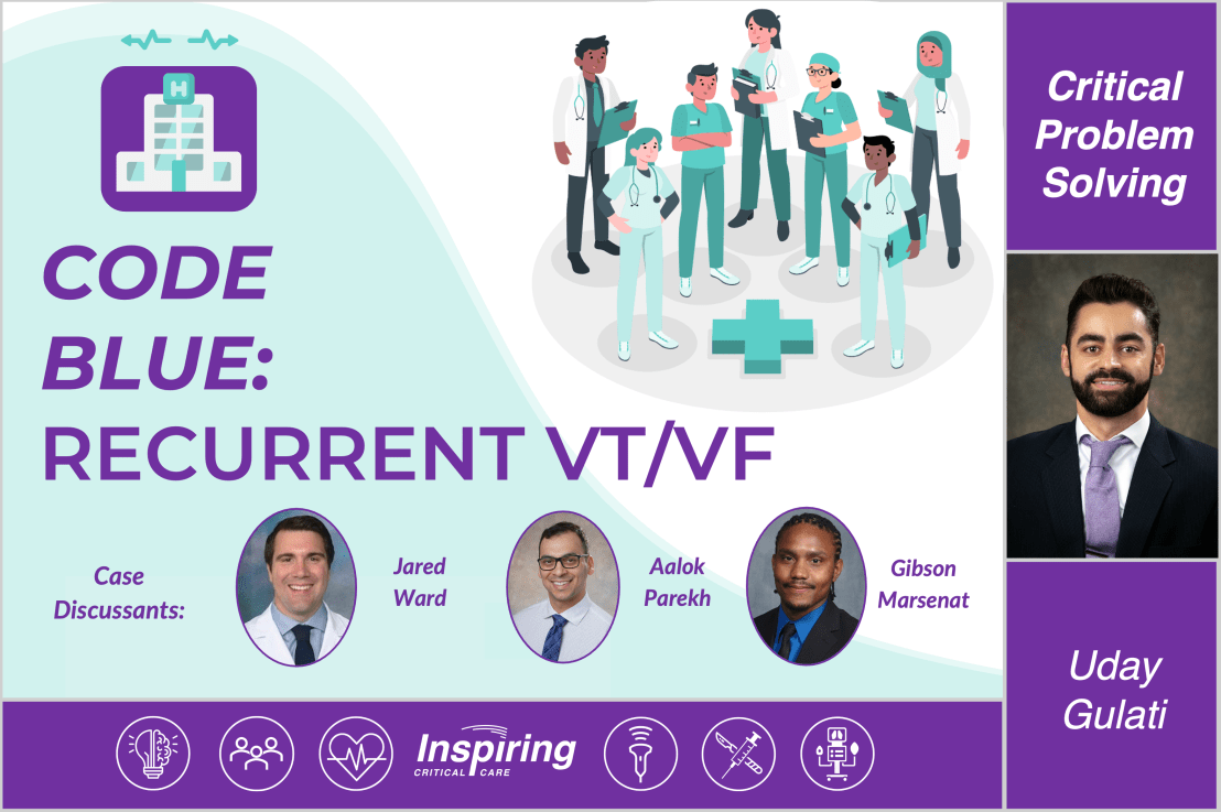 Critical Problem Solving – CODE BLUE: Recurrent VT/VF –&nbsp;Gulati